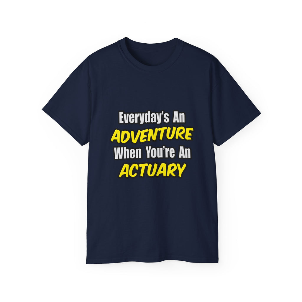 Everyday's An Adventure...Actuary - Unisex Ultra Cotton Tee