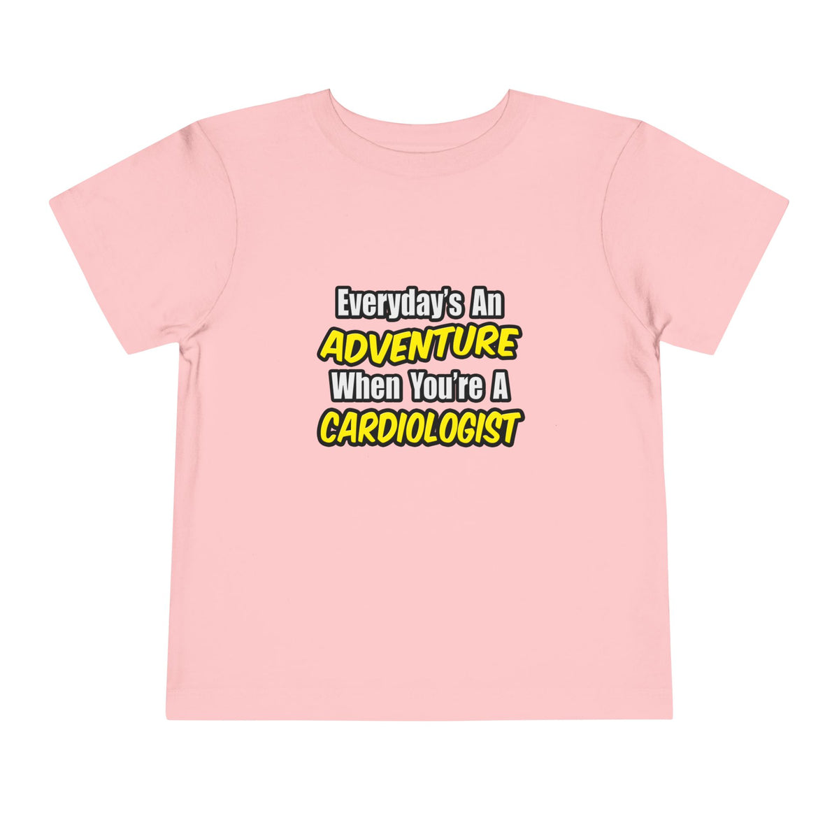 Everyday's An Adventure...Cardiologist - Toddler Short Sleeve Tee