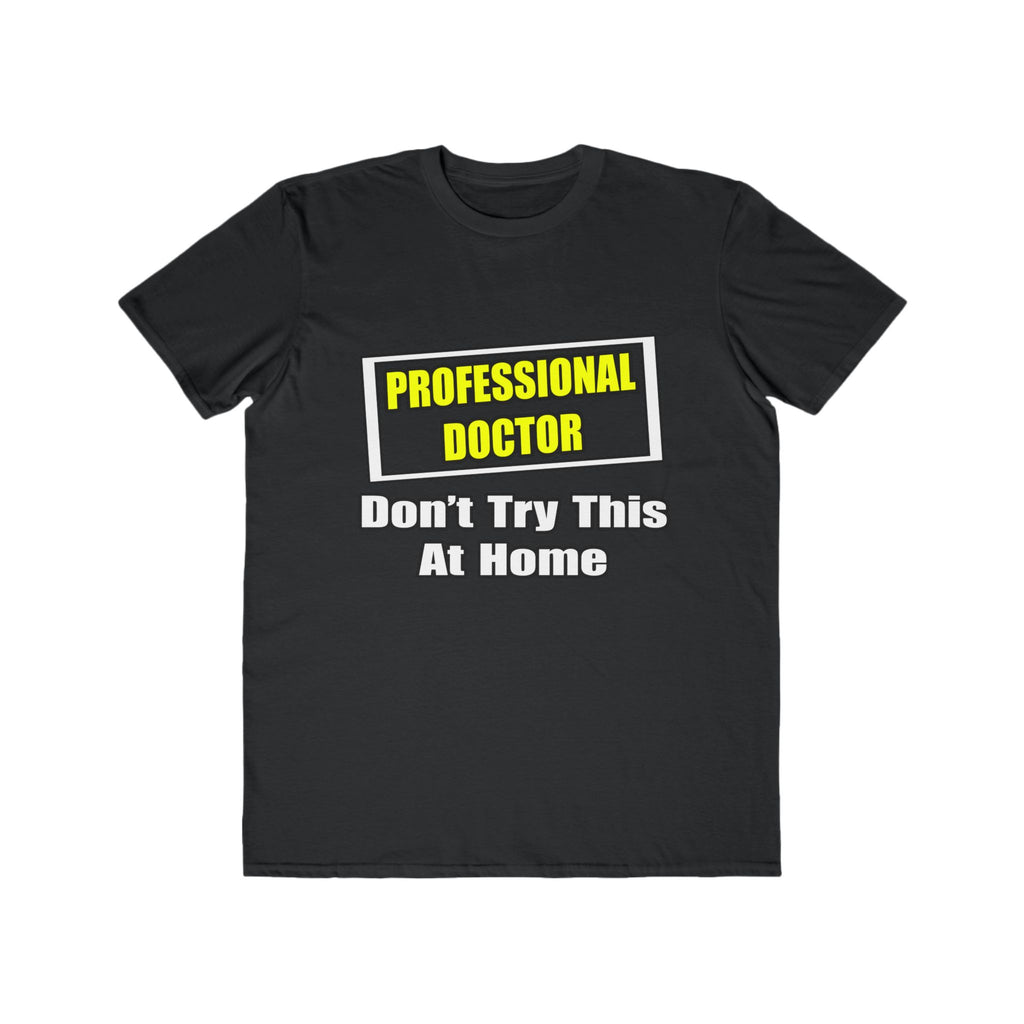 Professional Doctor...Don't Try This At Home - Men's Lightweight Fashion Tee
