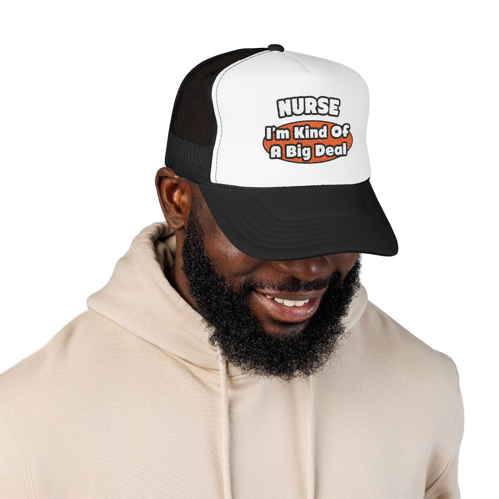 Nurse...Big Deal - Foam Trucker Hat