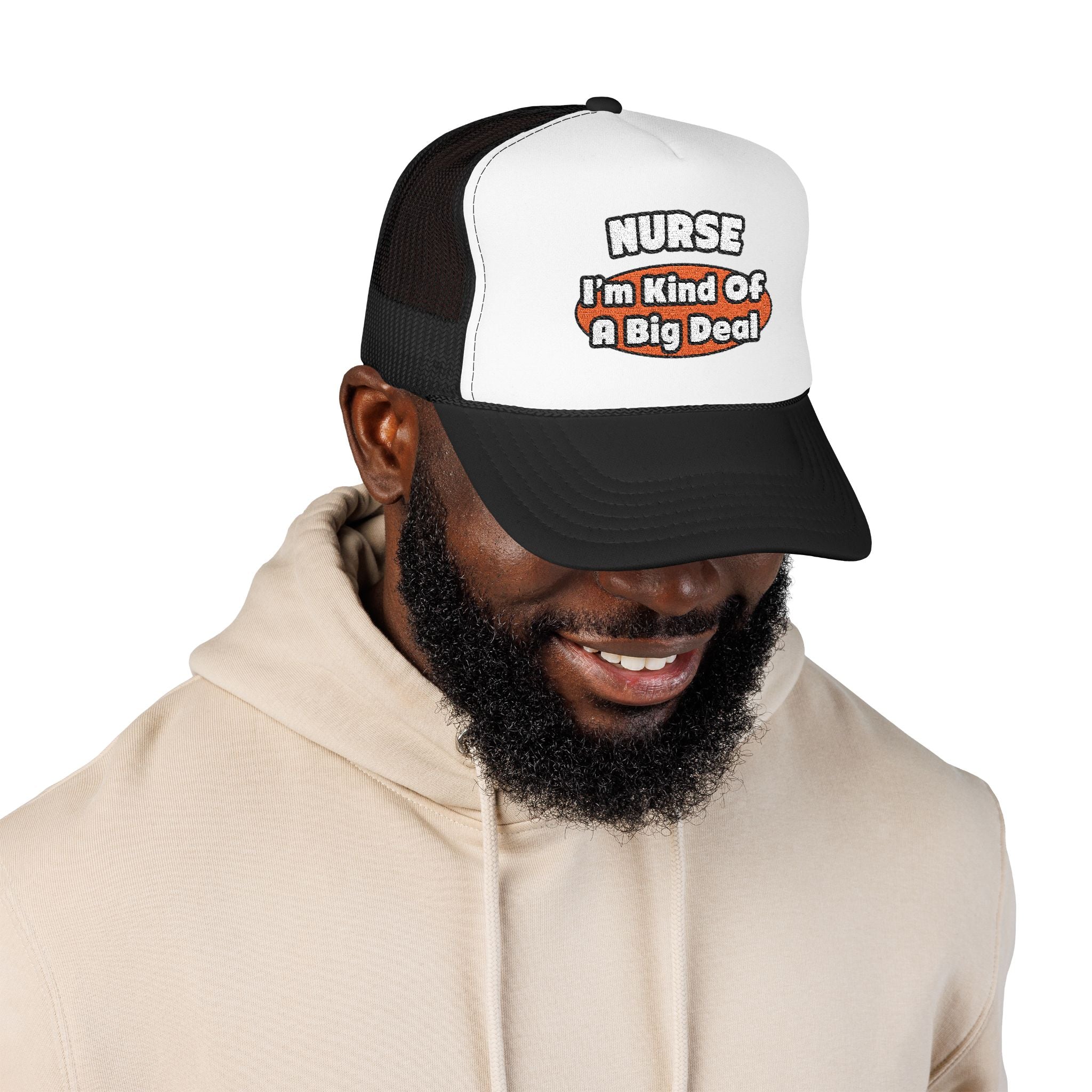 Nurse...Big Deal - Foam Trucker Hat