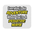 Everyday's An Adventure...Pediatric Nurse - Mouse Pad (Rectangle)