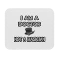 I Am A Doctor ... Not A Magician - Mouse Pad (Rectangle)