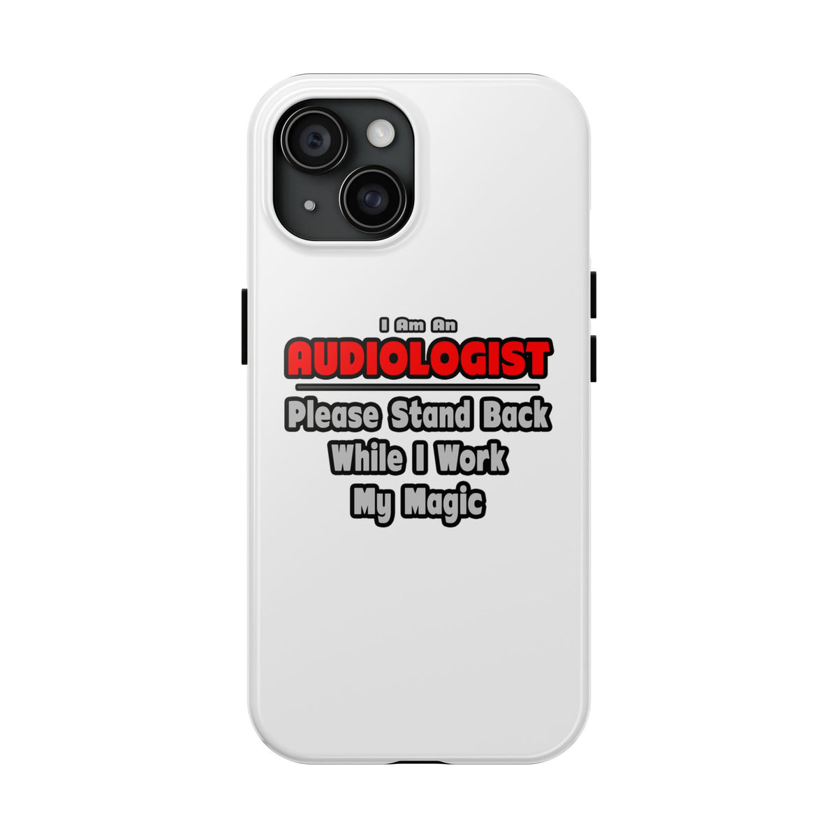 Audiologist ... Stand Back ... Work My Magic - Tough Phone Cases