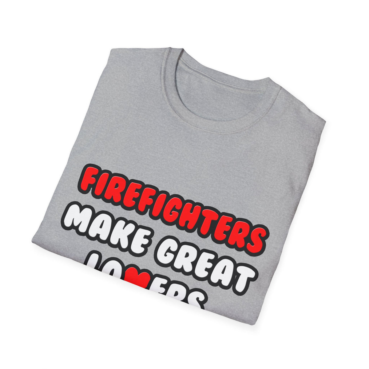 Firefighters Make Great Lovers - Unisex Softstyle T-Shirt