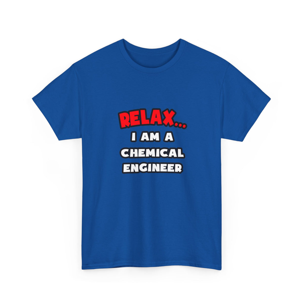 Relax ... I Am A Chemical Engineer - Unisex Heavy Cotton Tee