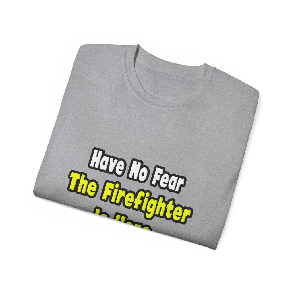 No Fear, The Firefighter Is Here - Unisex Ultra Cotton Tee