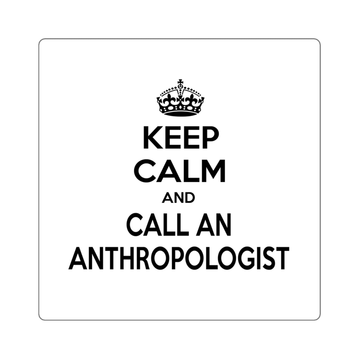 Keep Calm and Call an Anthropologist - Square Stickers