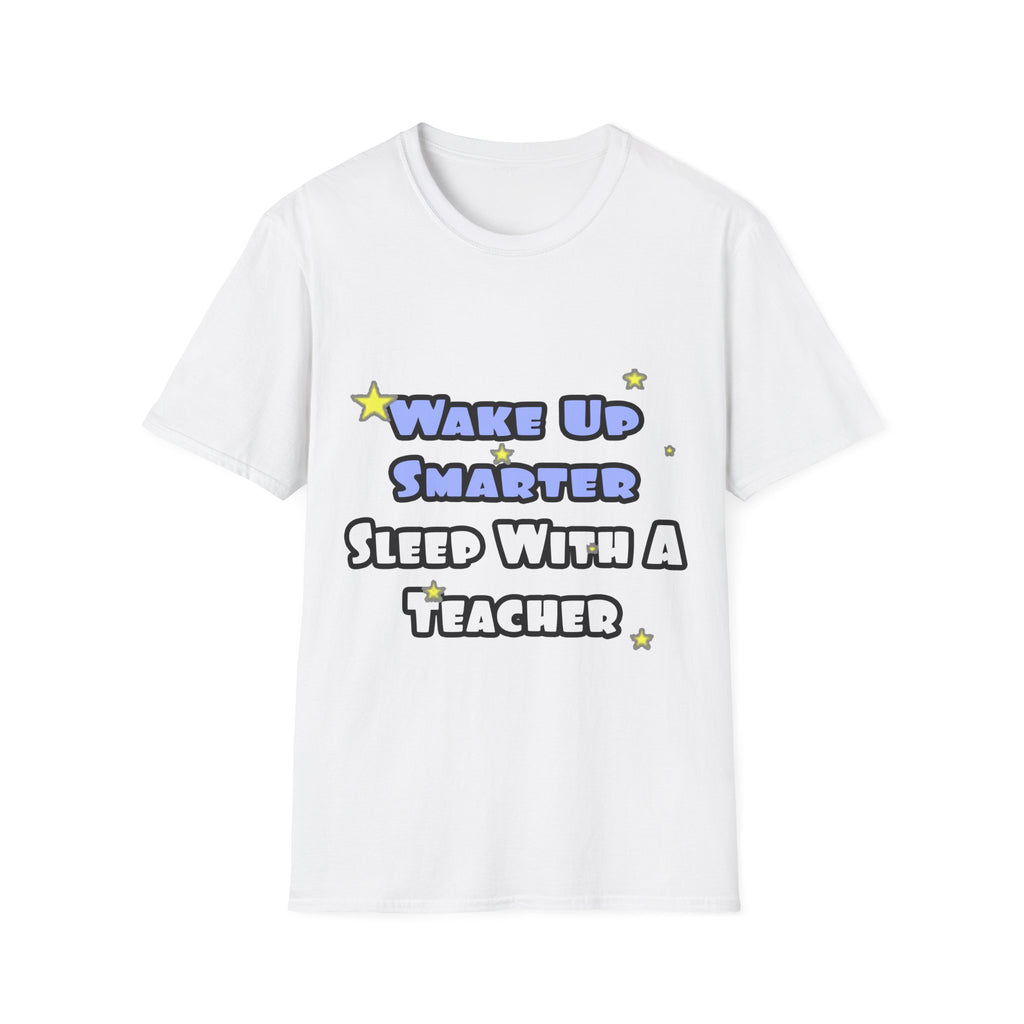 Wake Up Smarter...Sleep With a Teacher - Unisex Softstyle T-Shirt