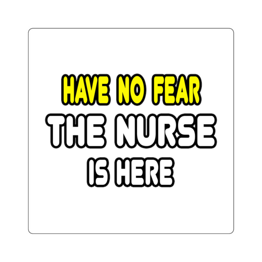 Have No Fear, The Nurse Is Here - Square Stickers