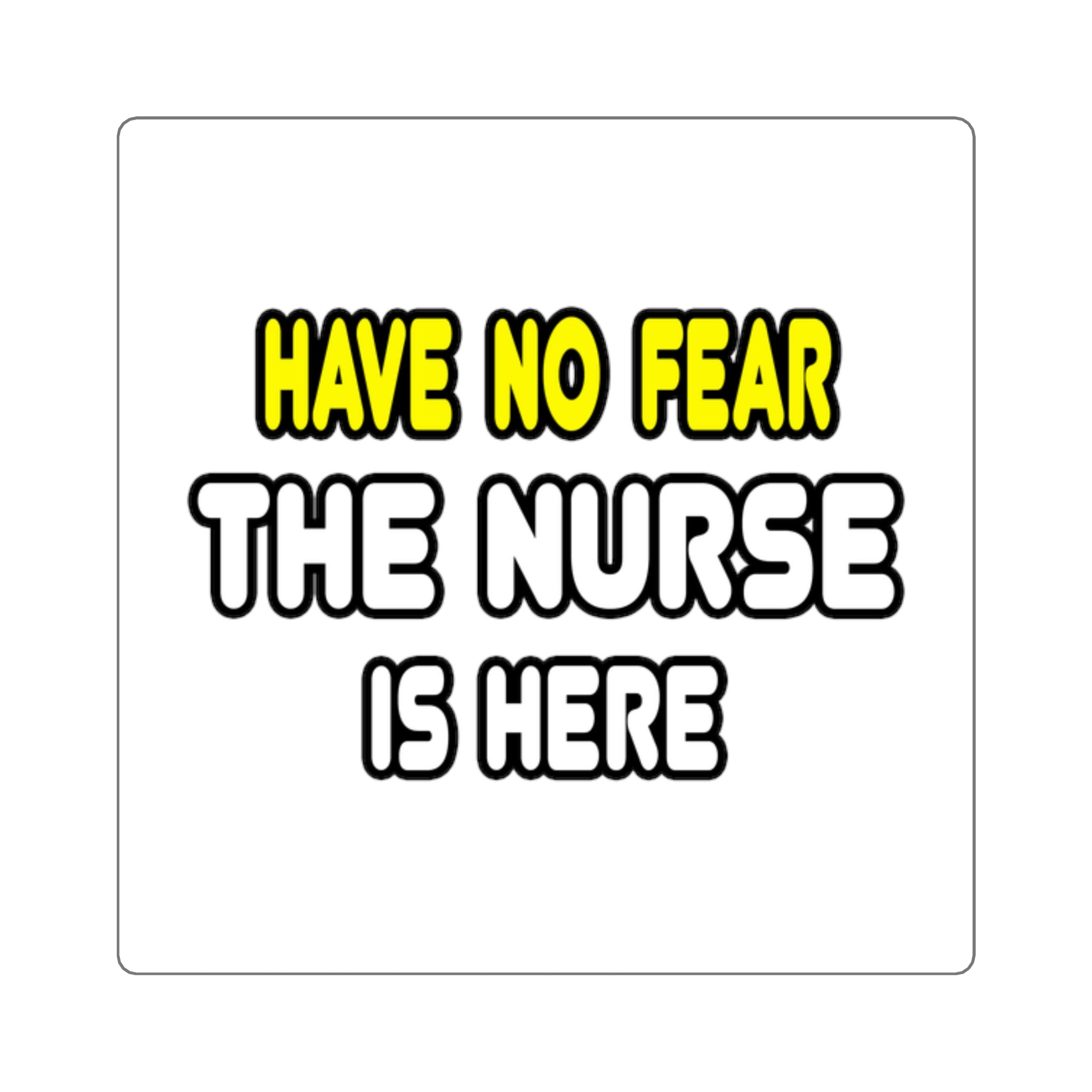 Have No Fear, The Nurse Is Here - Square Stickers