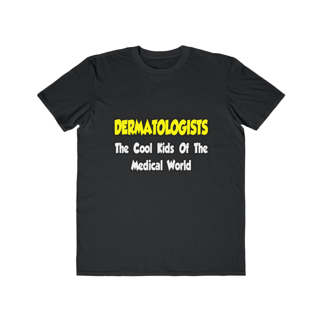 Dermatologists...Cool Kids of Medical World - Men's Lightweight Fashion Tee