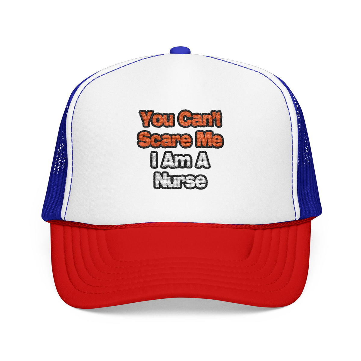 You Can't Scare Me...Nurse - Foam Trucker Hat