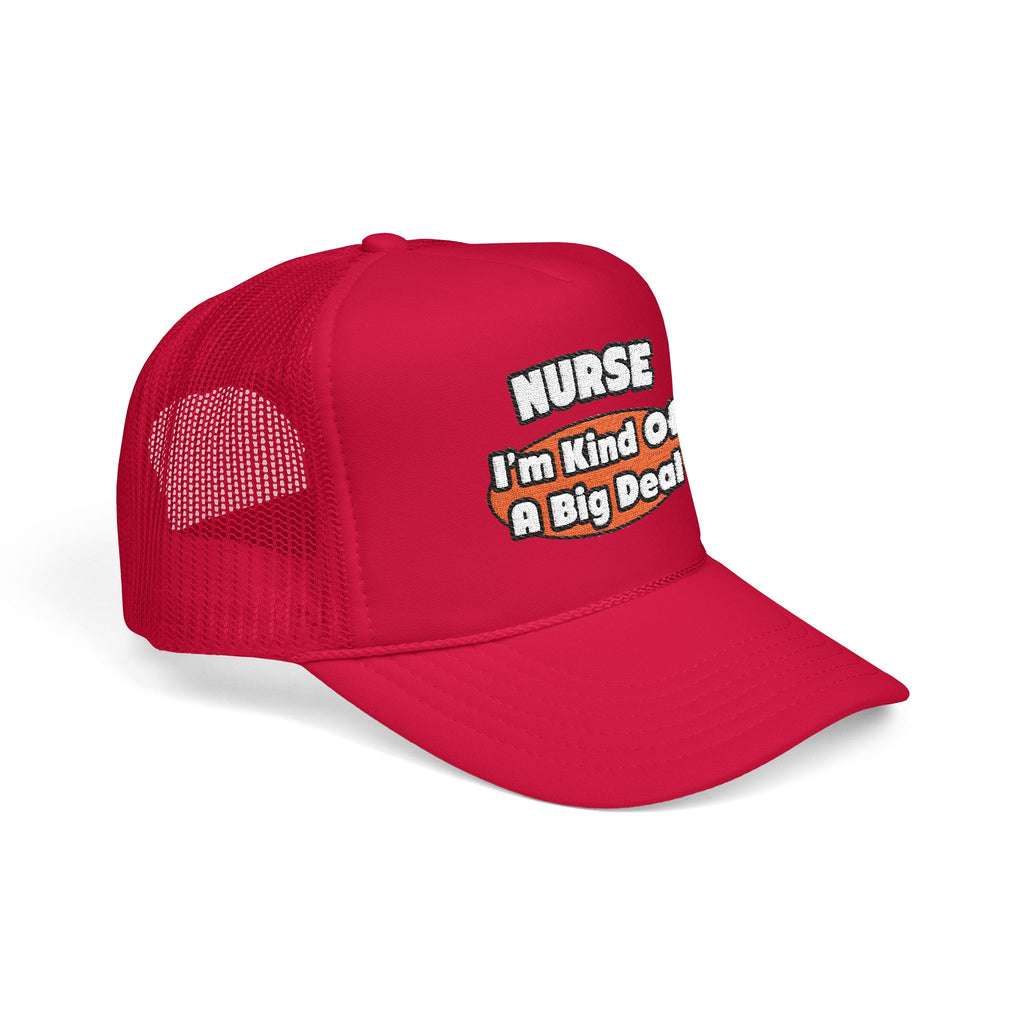 Nurse...Big Deal - Foam Trucker Hat