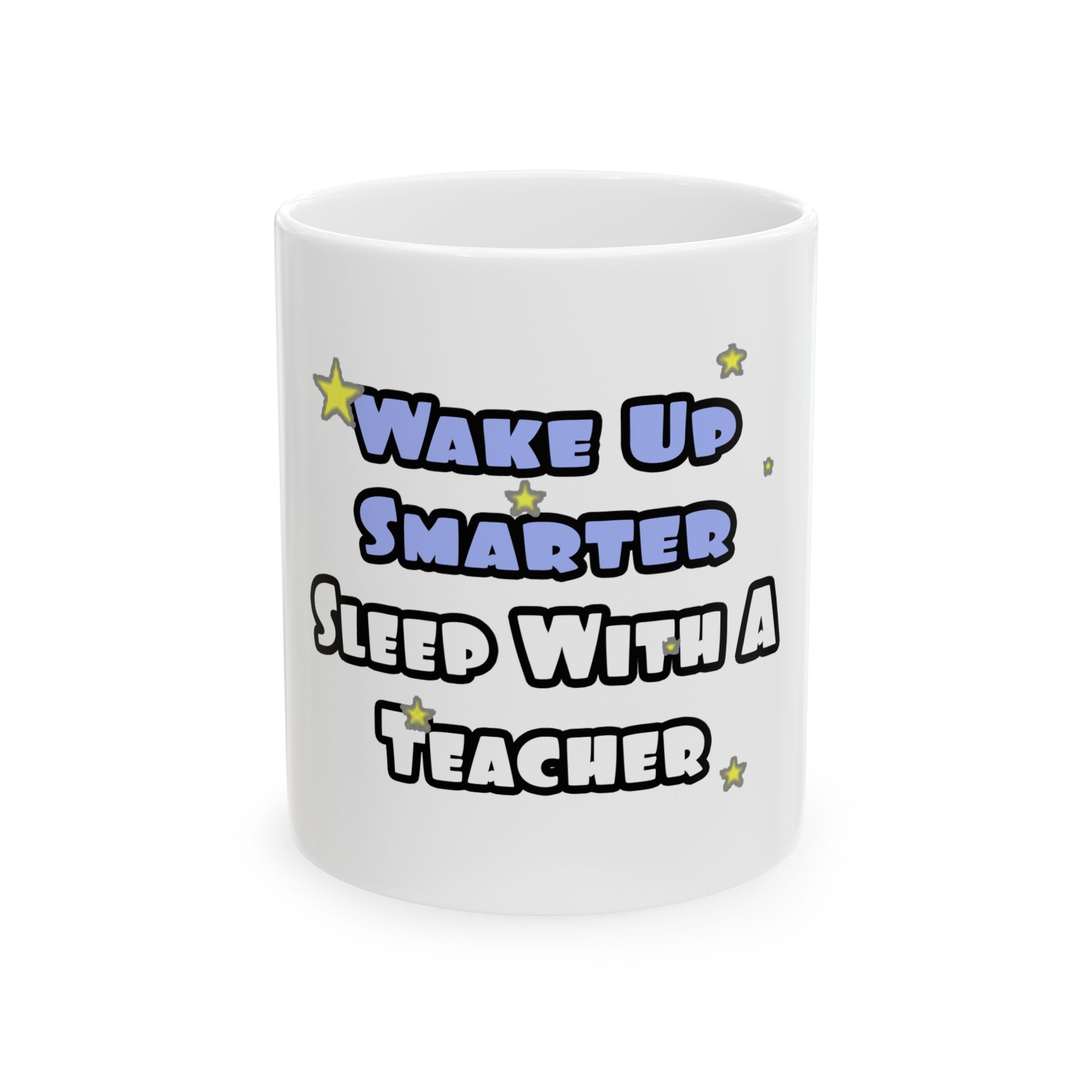 Wake Up Smarter...Sleep With a Teacher - Ceramic Mug, (11oz, 15oz)