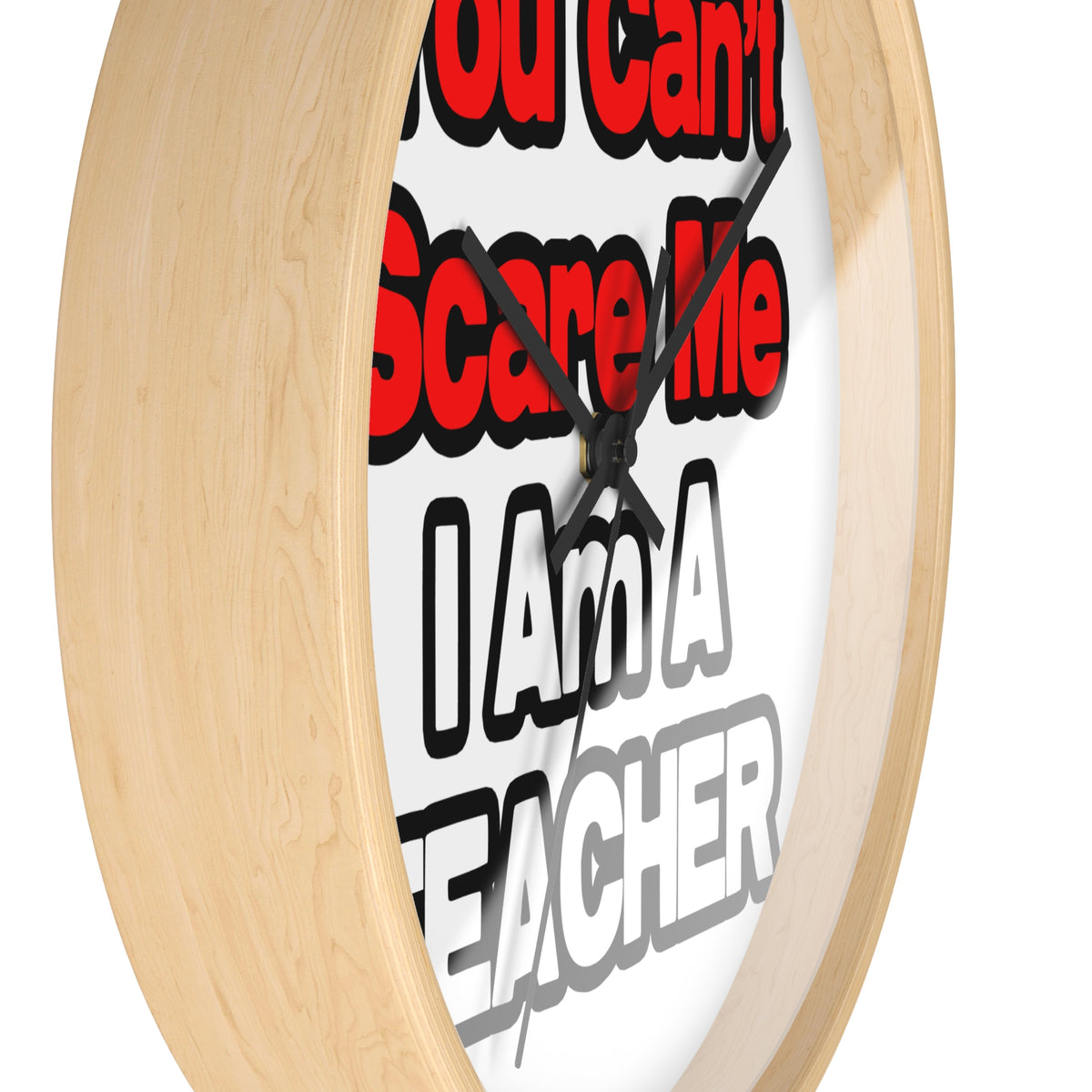 You Can't Scare Me...Teacher - Wall Clock
