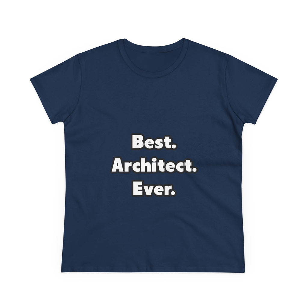 Best. Architect. Ever - Women's Midweight Cotton Tee