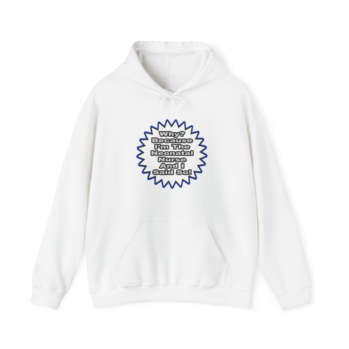 Neonatal Nurse...Because I Said So - Unisex Heavy Blend™ Hooded Sweatshirt