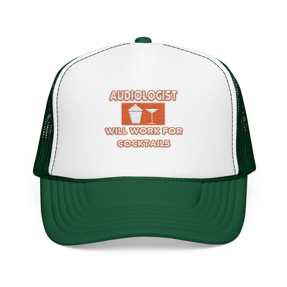 Audiologist ... Will Work For Cocktails - Foam Trucker Hat