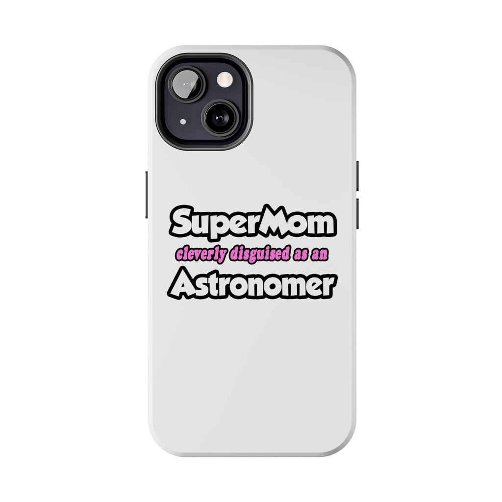 SuperMom...Astronomer - Tough Phone Cases