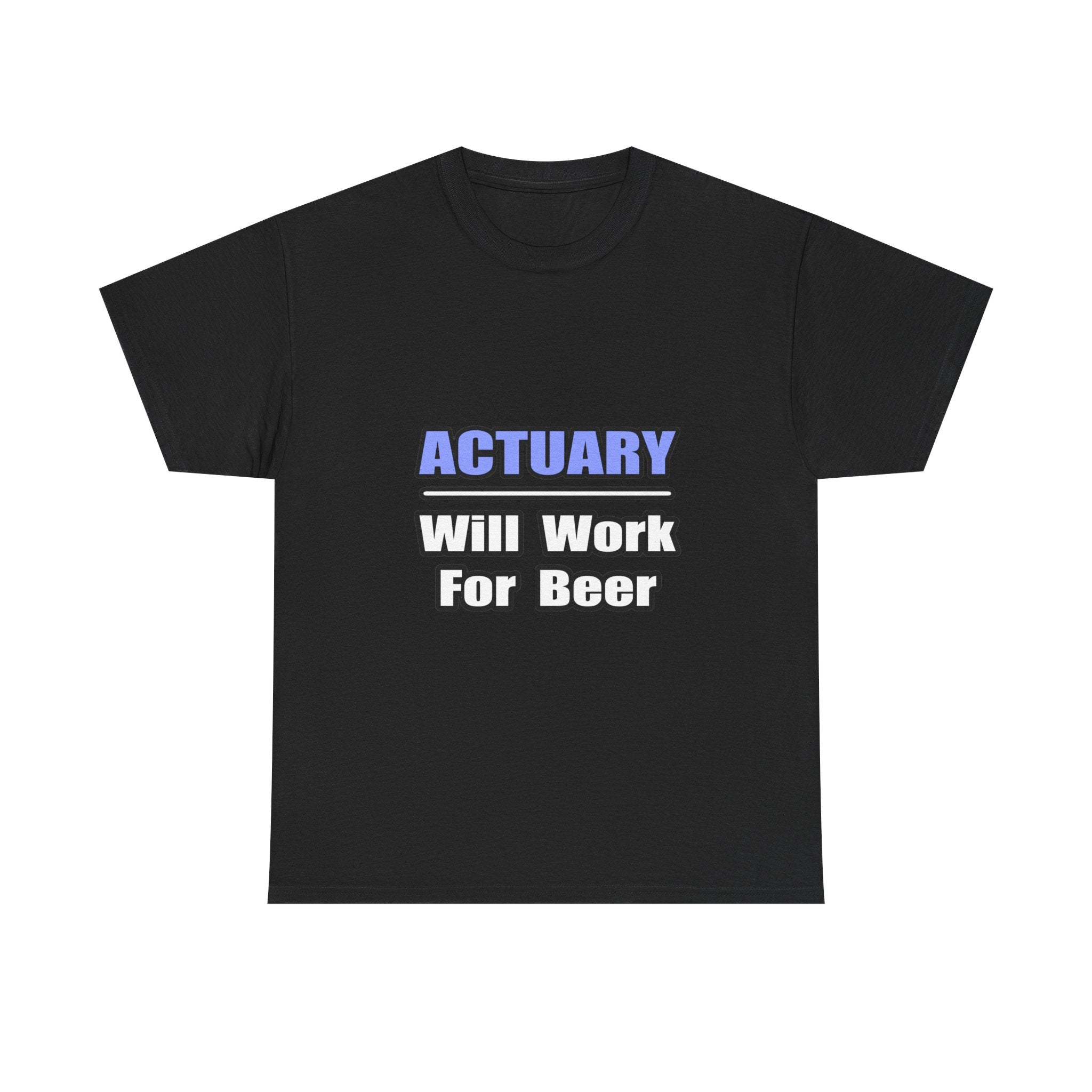 Actuary...Will Work For Beer - Unisex Heavy Cotton Tee