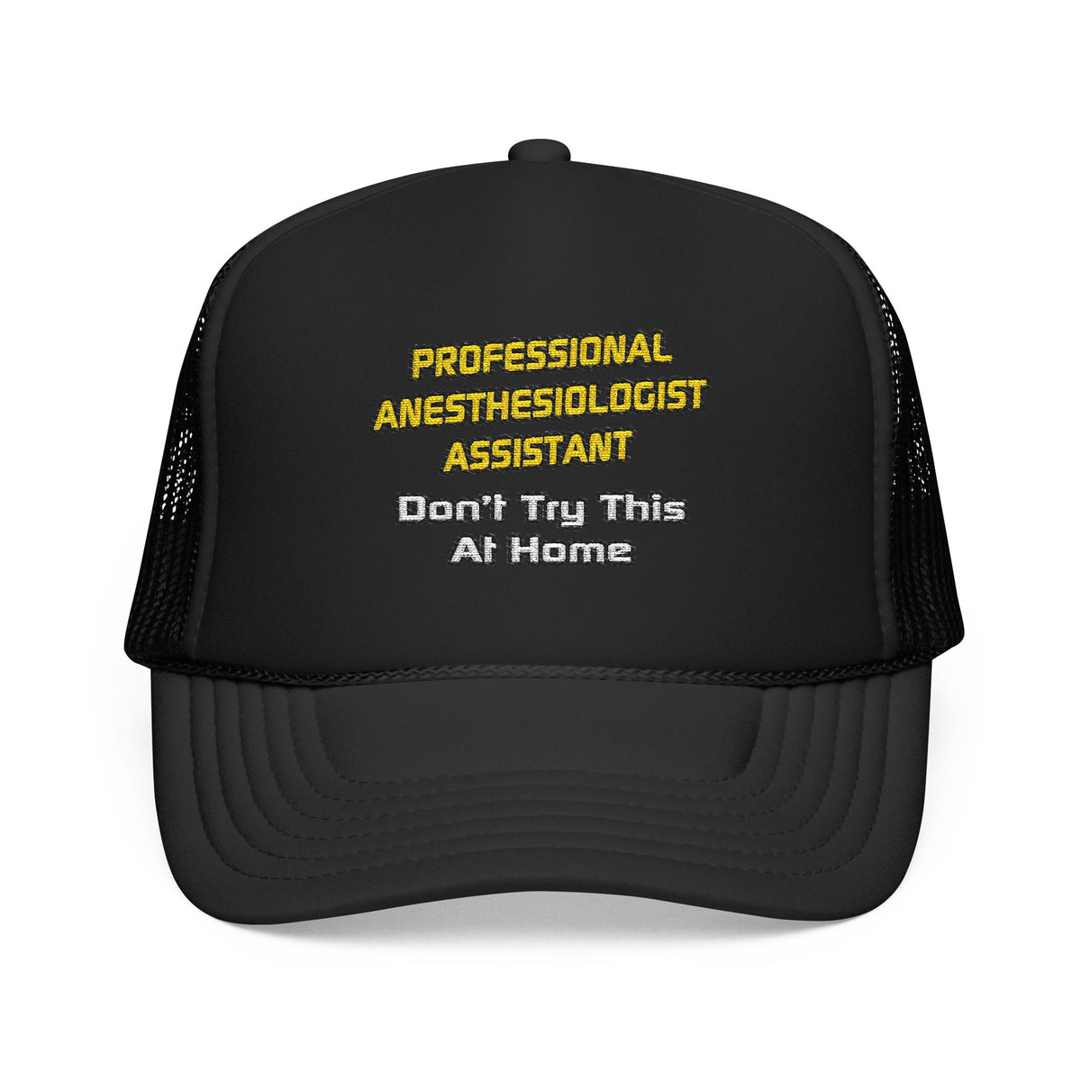 Professional Anesthesiologist Assistant .. Joke - Foam Trucker Hat