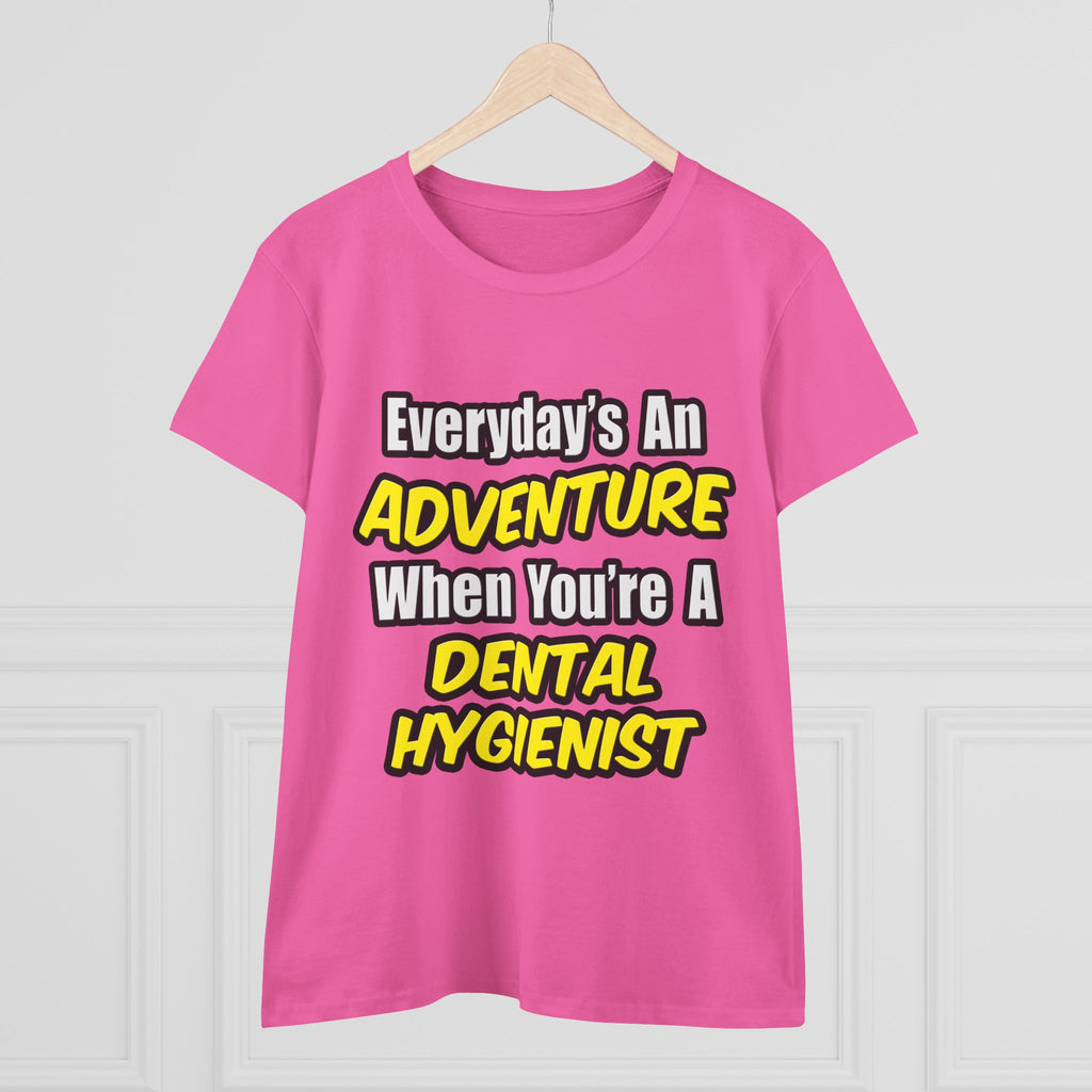 Everyday's An Adventure...Dental Hygienist - Women's Midweight Cotton Tee