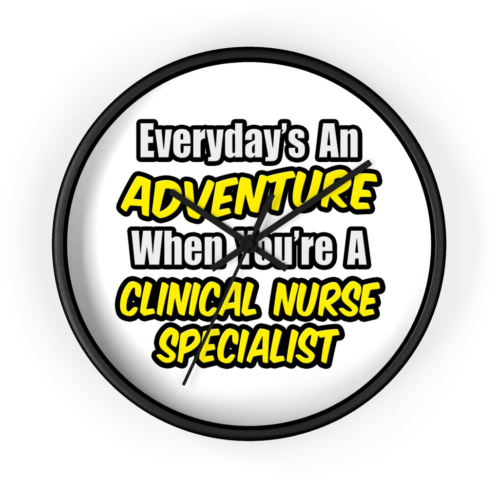Everyday's An Adventure .. Clinical Nurse Specialist - Wall Clock