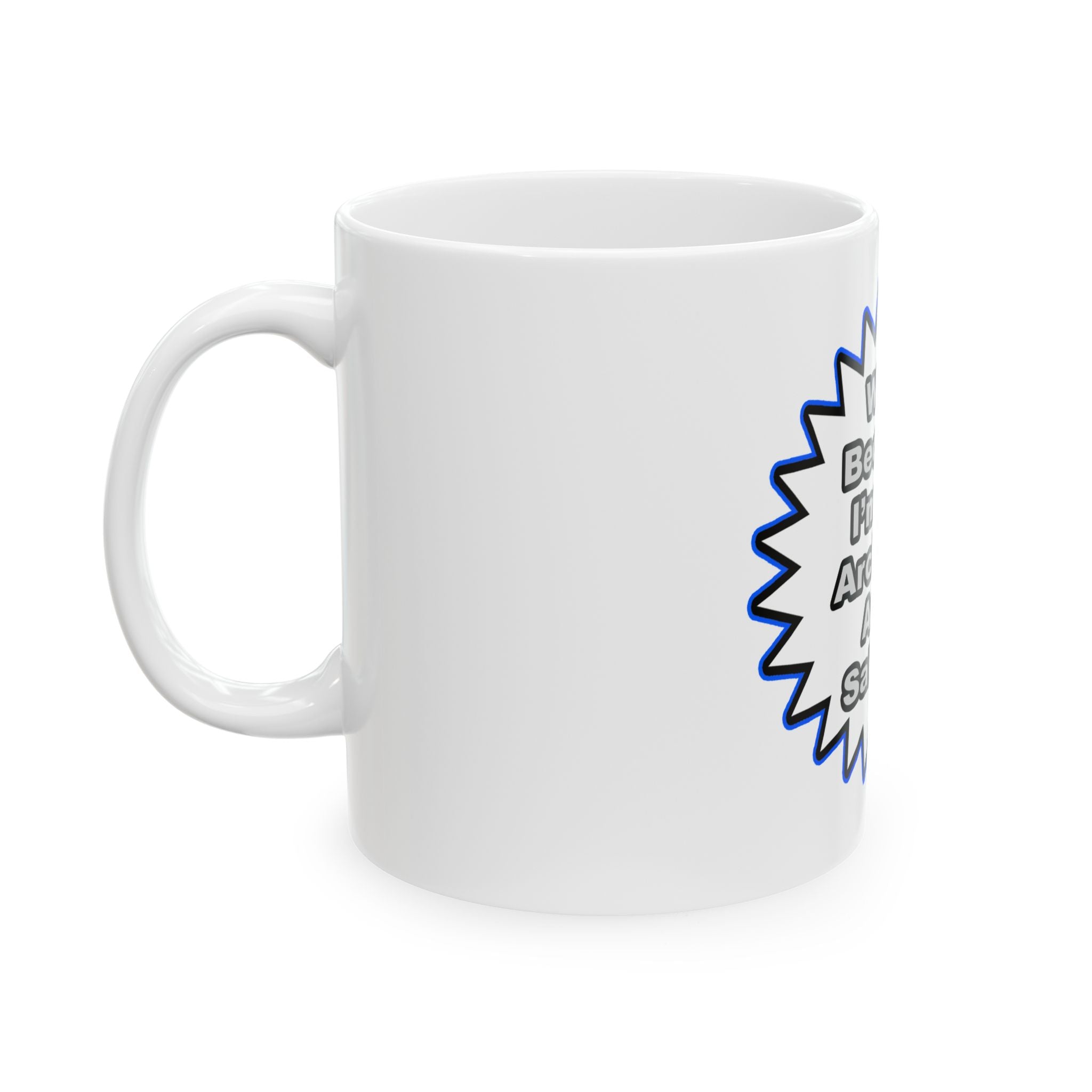 Architect...Because I Said So - Ceramic Mug, (11oz, 15oz)