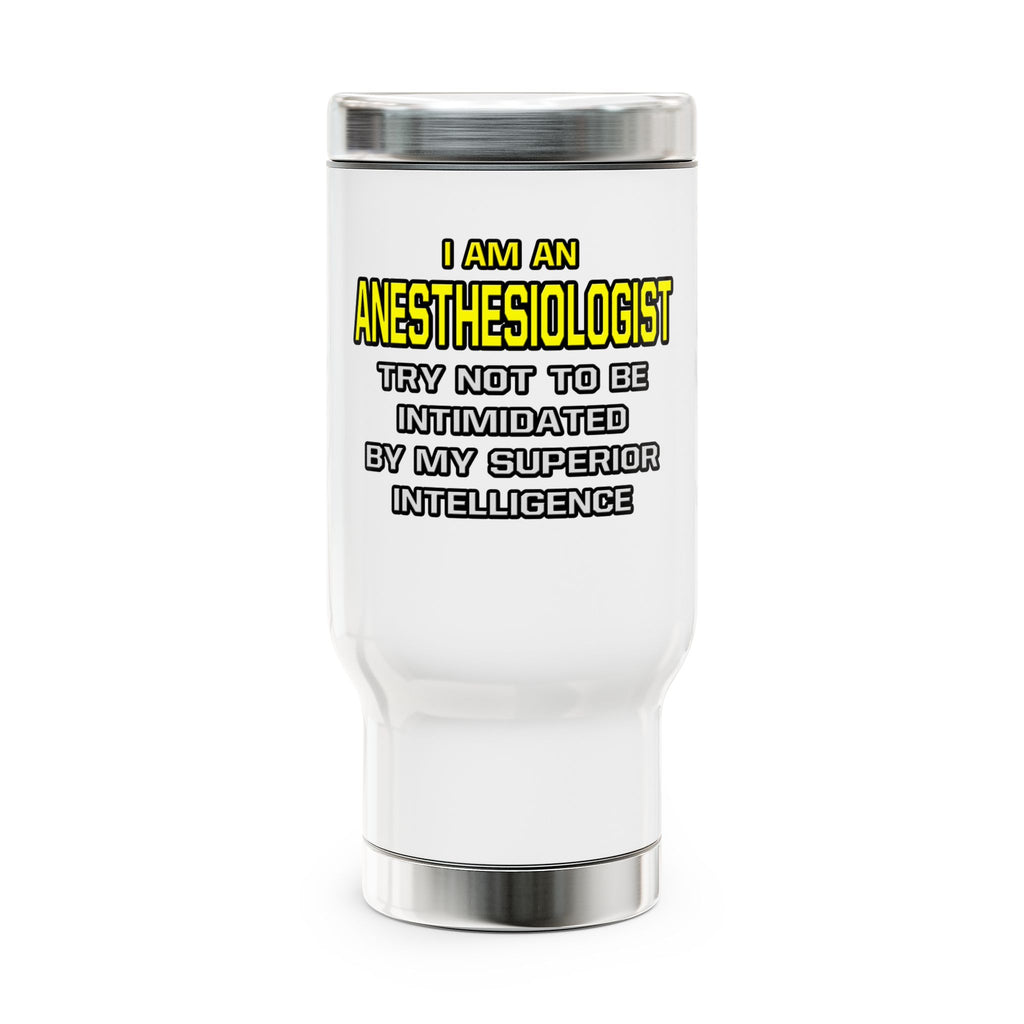 Anesthesiologist...Superior Intelligence - Stainless Steel Travel Mug with Handle, 14oz