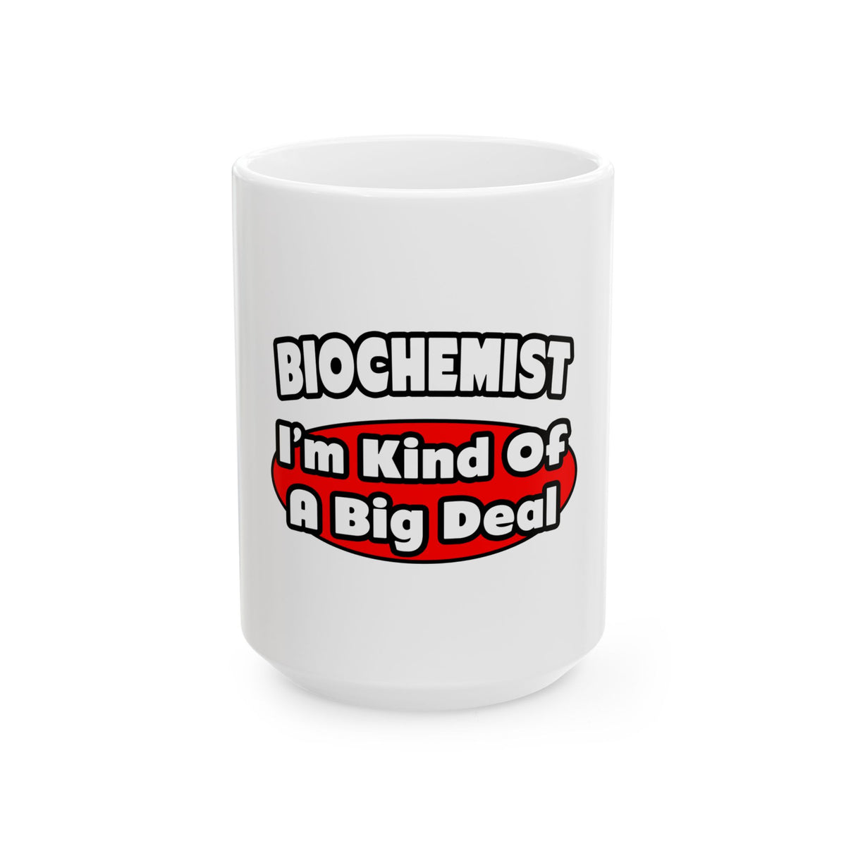 Biochemist...Big Deal - Ceramic Mug, (11oz, 15oz)