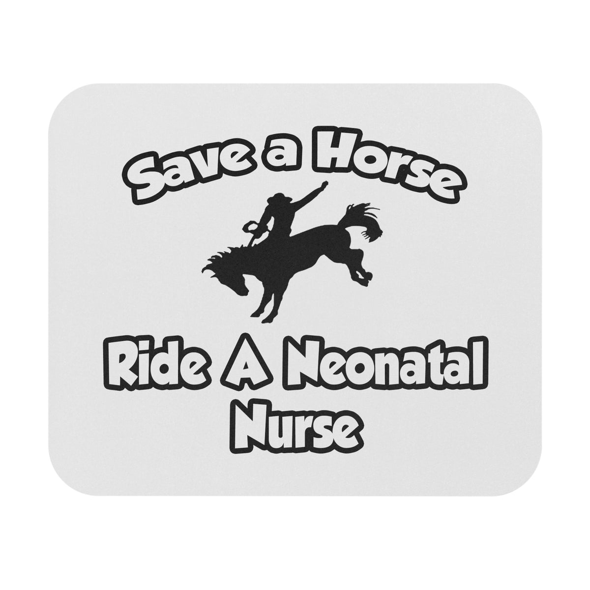 Save a Horse, Ride a Neonatal Nurse - Mouse Pad (Rectangle)