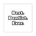 Best. Dentist. Ever - Square Stickers