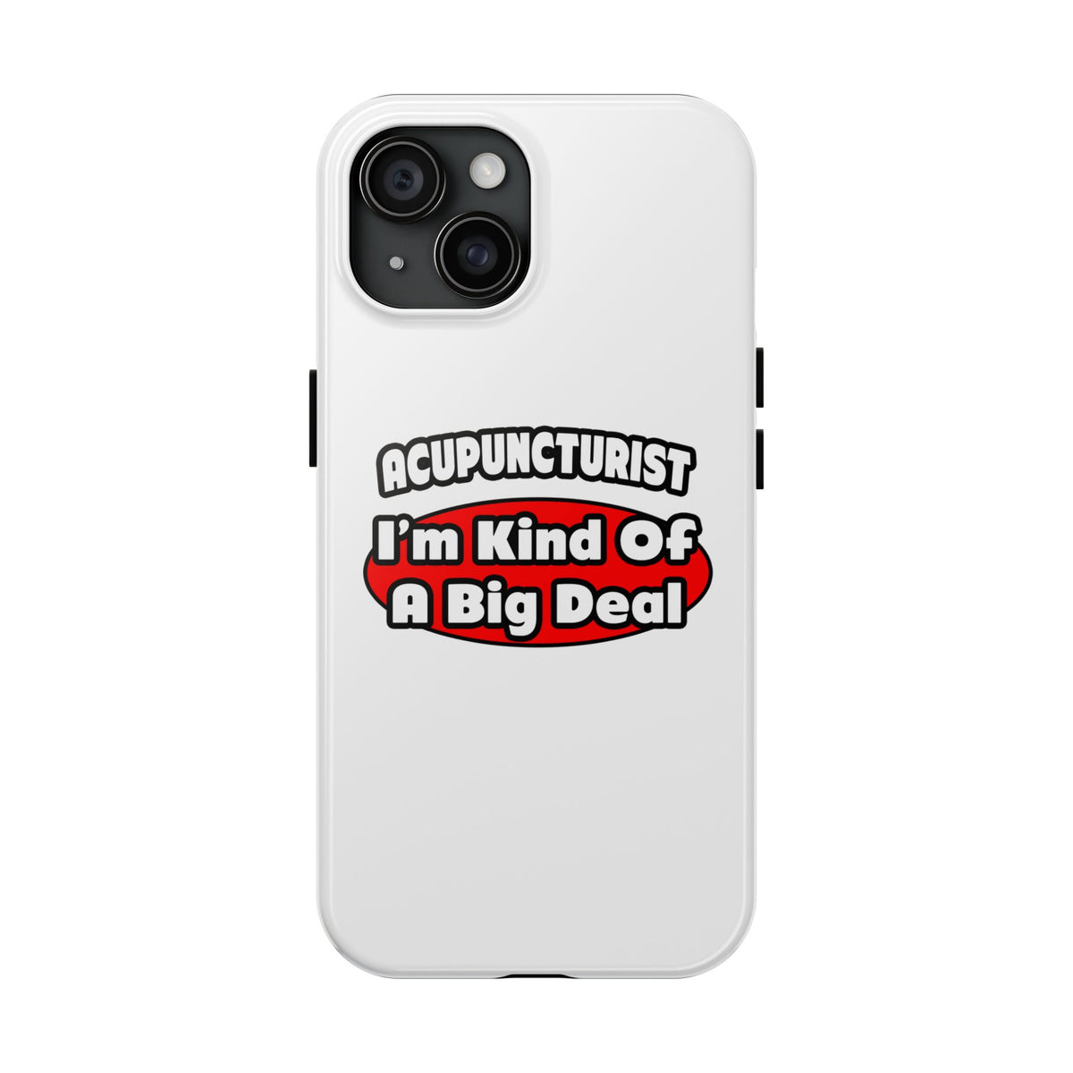 Acupuncturist ... Big Deal - Tough Phone Cases