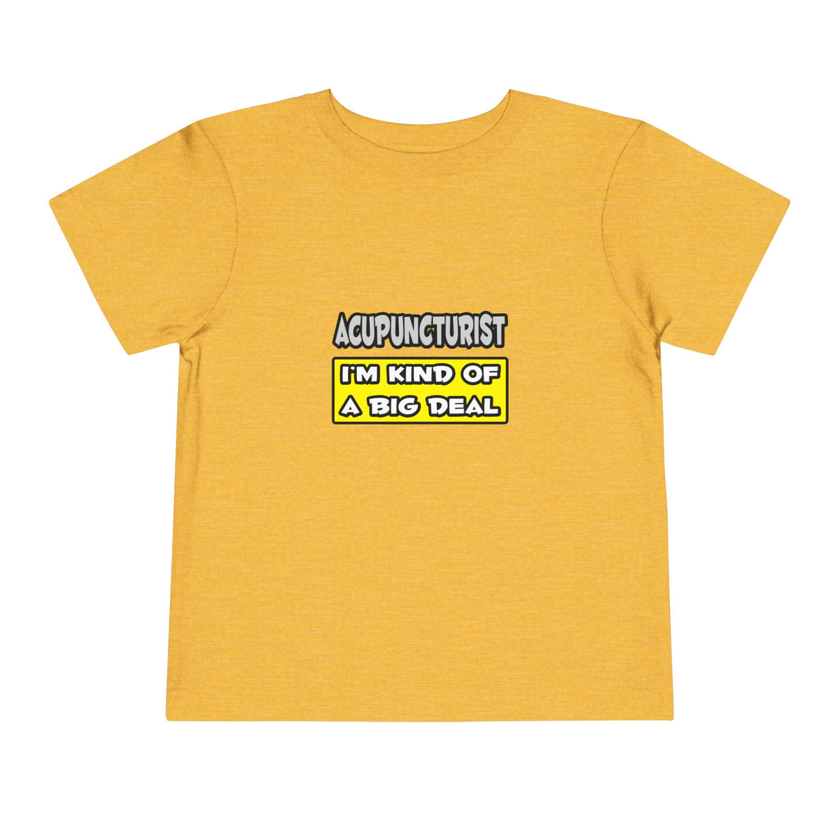 Acupuncturist .. I'm Kind of a Big Deal - Toddler Short Sleeve Tee