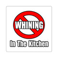 No Whining In The Kitchen - Square Stickers
