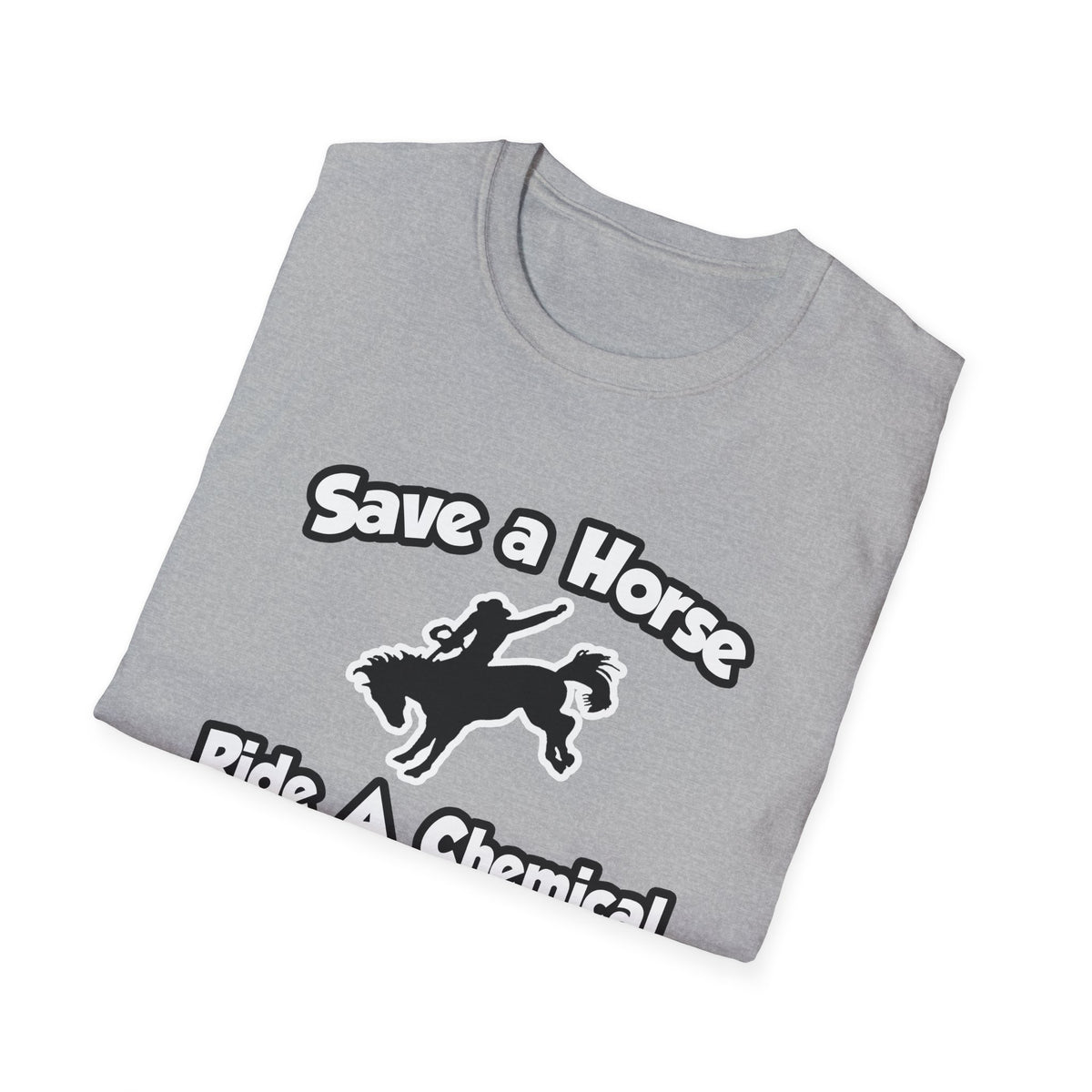 Save a Horse .. Ride a Chemical Engineer - Unisex Softstyle T-Shirt