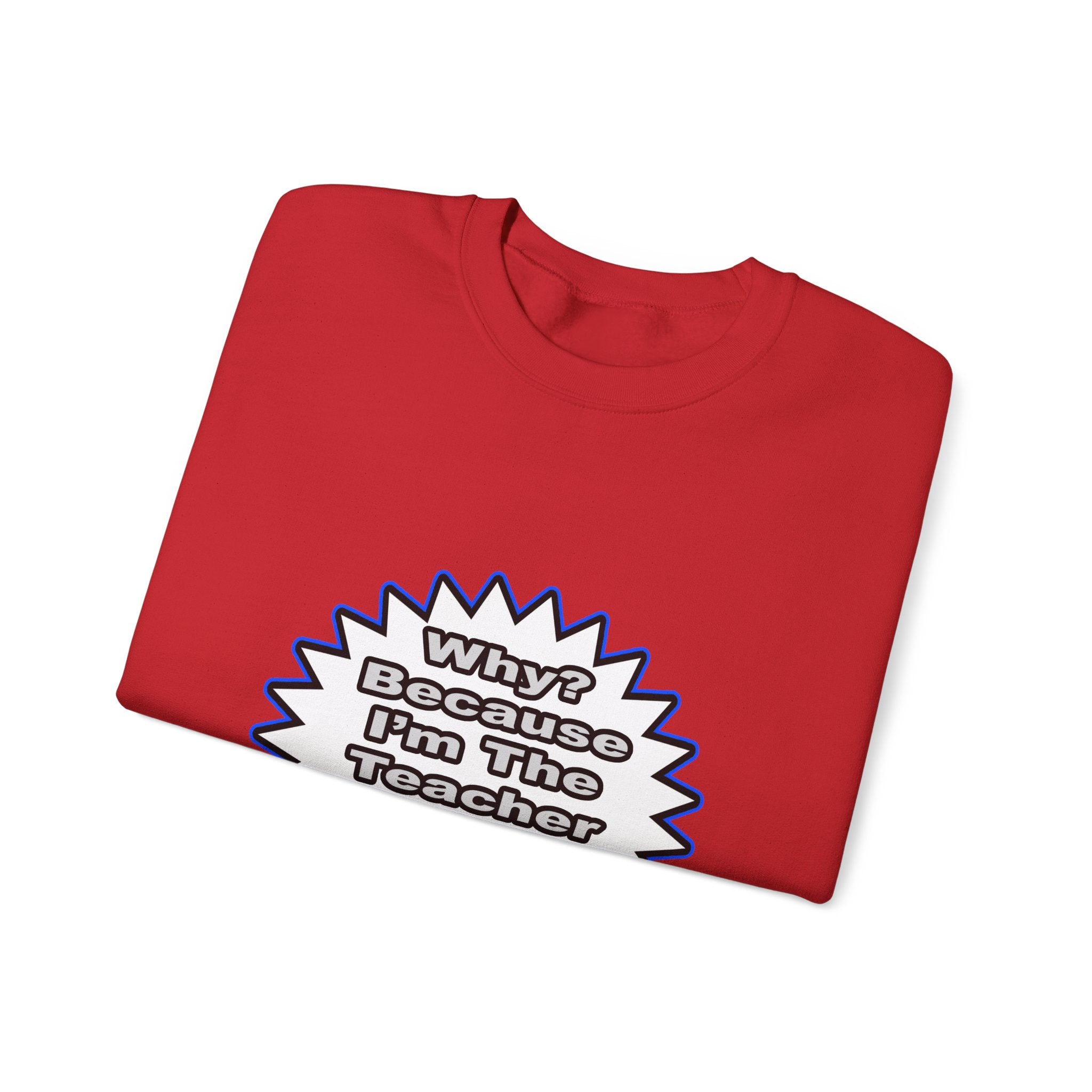 Teacher...Because I Said So - Unisex Heavy Blend™ Crewneck Sweatshirt