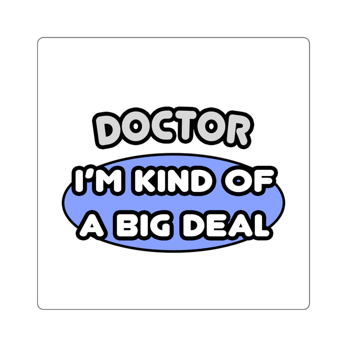Doctor...Kind of a Big Deal - Square Stickers