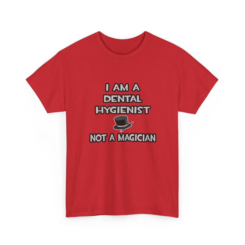 I Am A Dental Hygienist ... Not A Magician - Unisex Heavy Cotton Tee