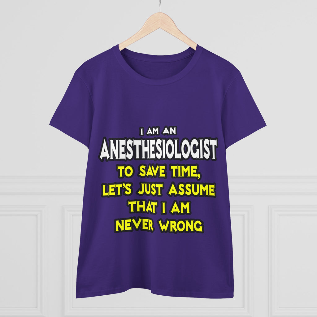 Anesthesiologist...Assume I Am Never Wrong - Women's Midweight Cotton Tee
