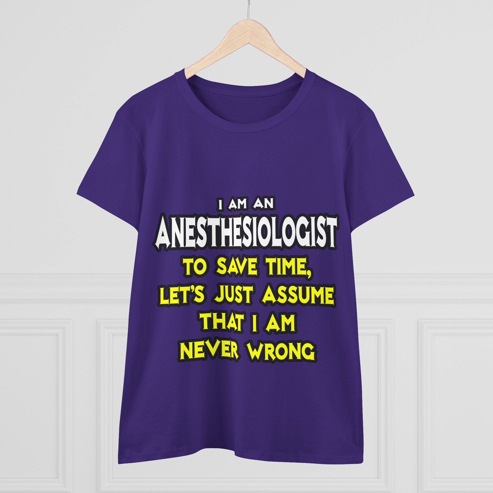 Anesthesiologist...Assume I Am Never Wrong - Women's Midweight Cotton Tee