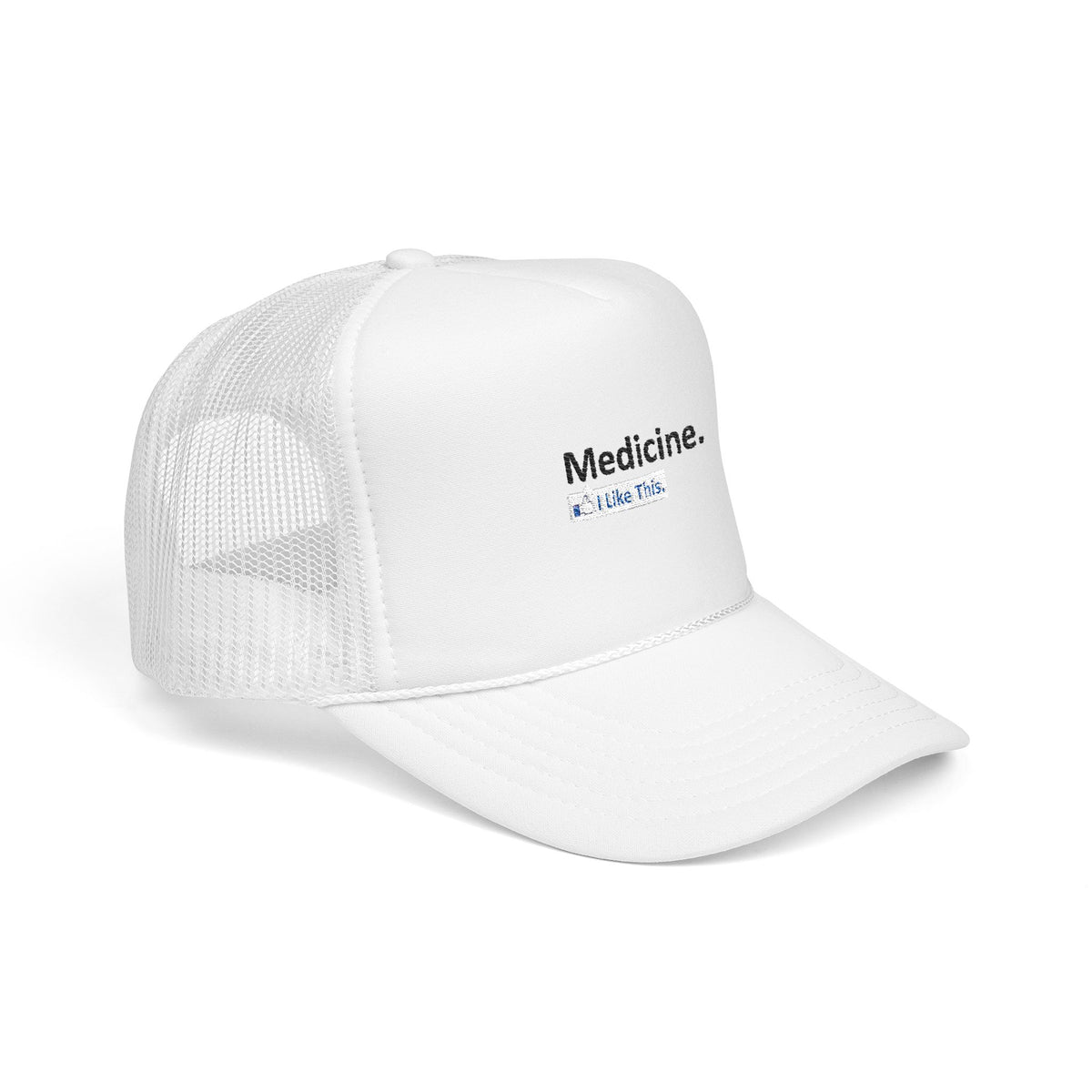 Medicine...I Like This - Foam Trucker Hat