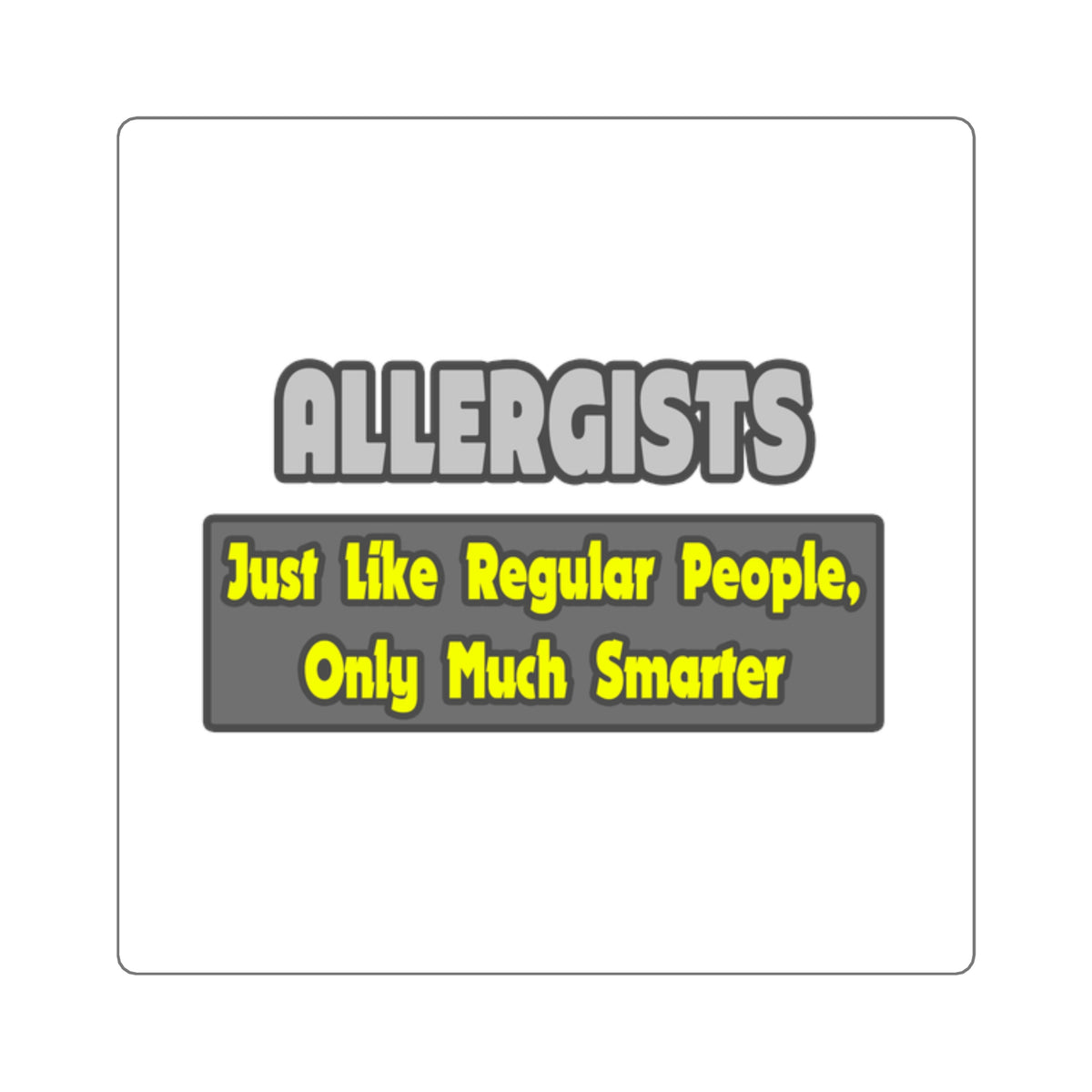 Allergists .. Smarter - Square Stickers