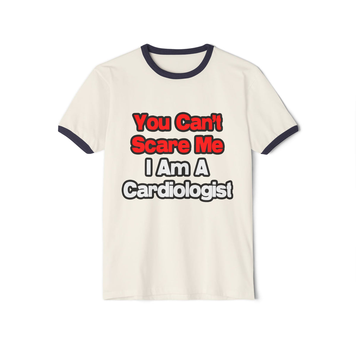 You Can't Scare Me...Cardiologist - Unisex Cotton Ringer T-Shirt