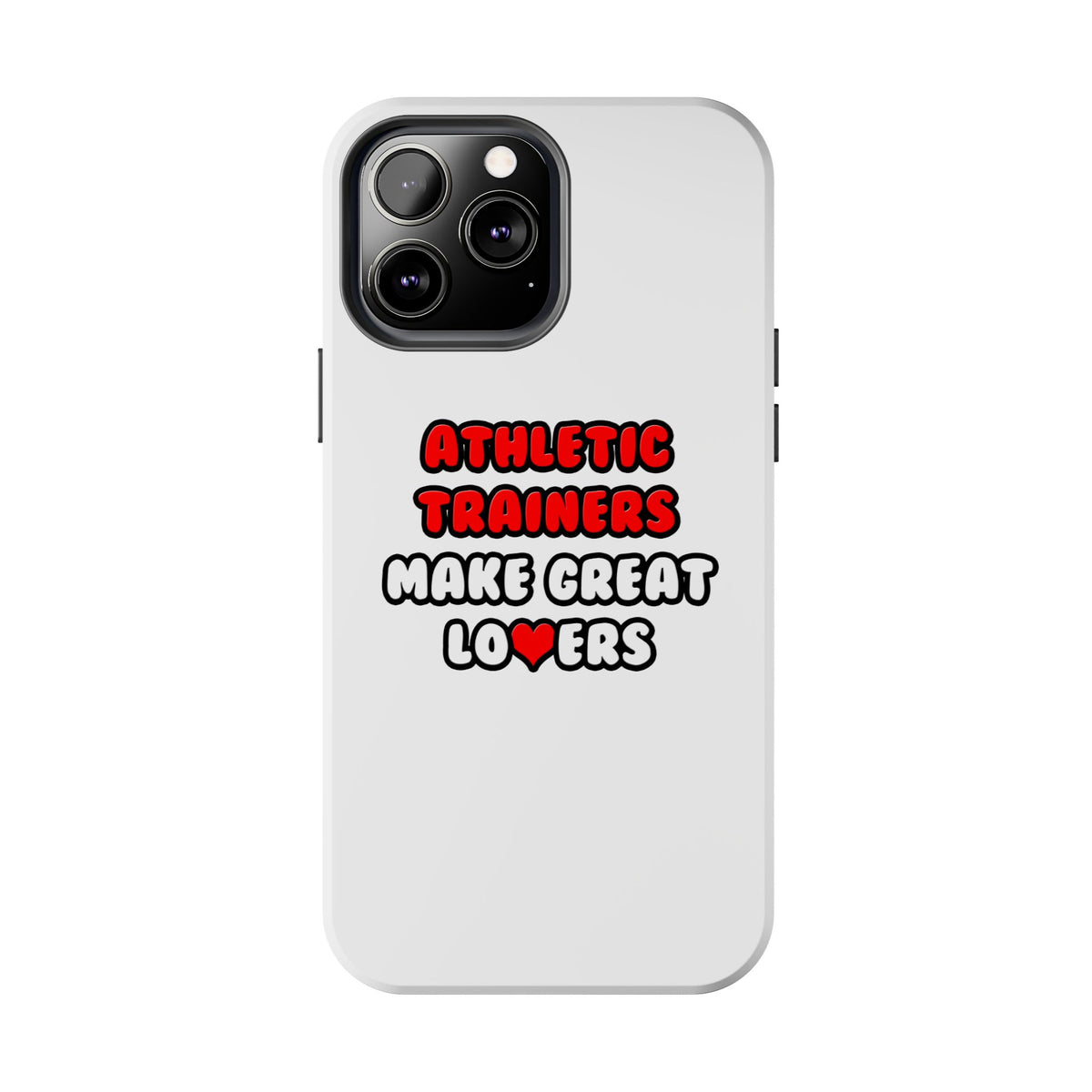 Athletic Trainers Make Great Lovers - Tough Phone Cases
