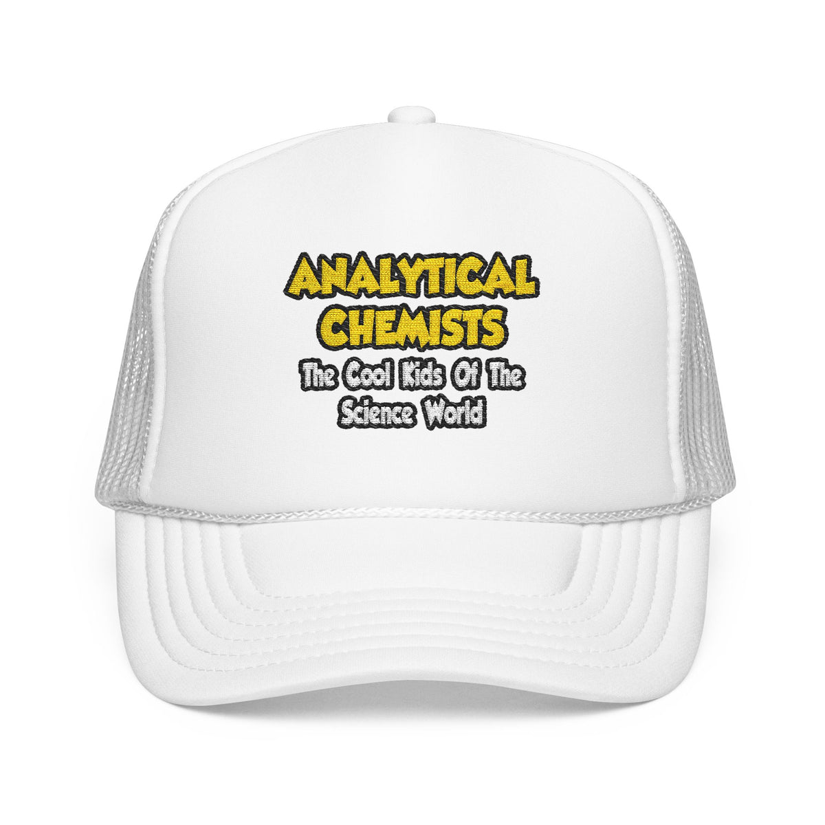 Analytical Chemists...Cool Kids Science World - Foam Trucker Hat