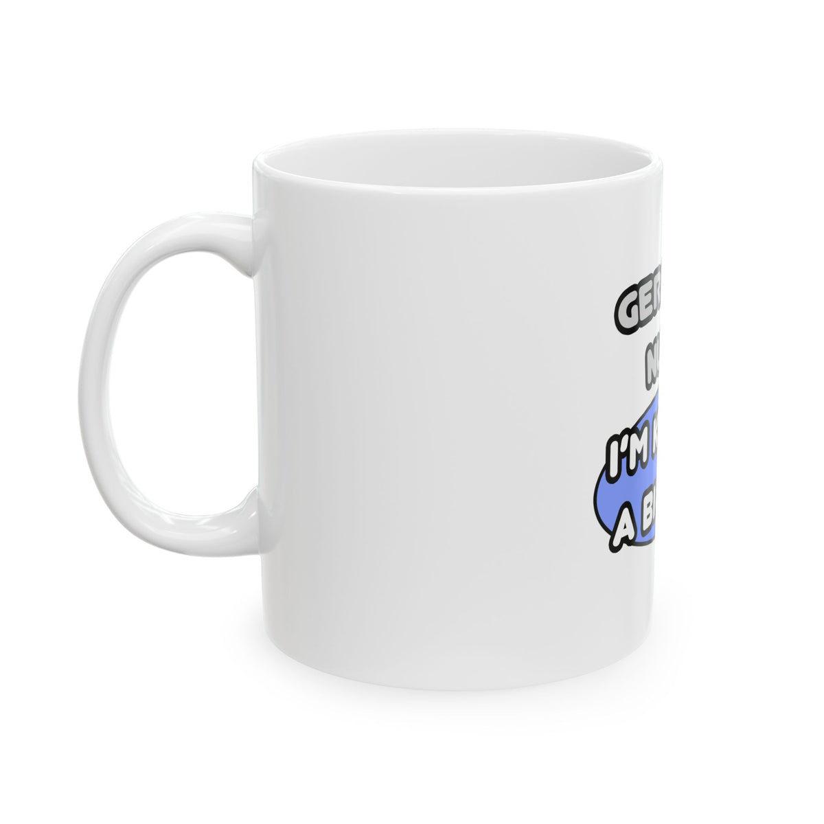 Geriatric Nurse ... I'm Kind of a Big Deal - Ceramic Mug, (11oz, 15oz)
