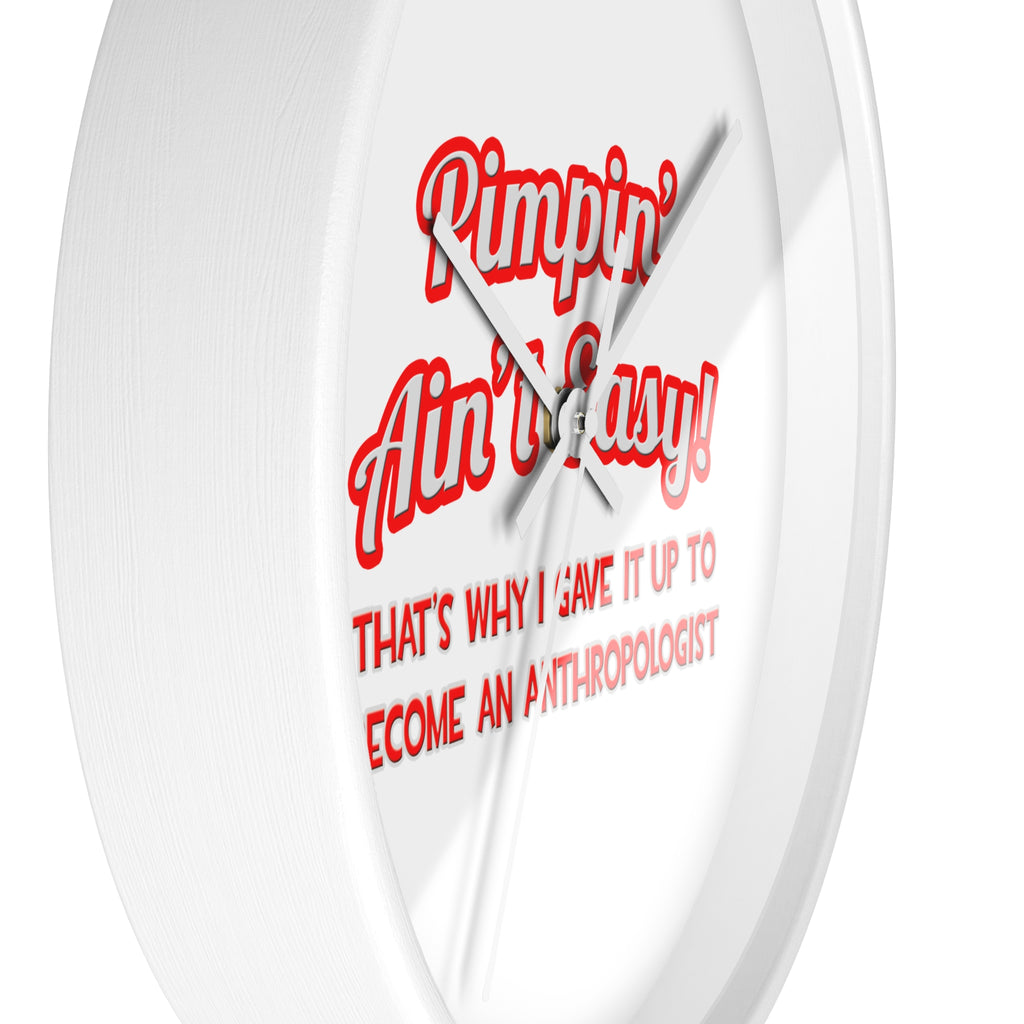 Pimpin' Ain't Easy .. Anthropologist - Wall Clock