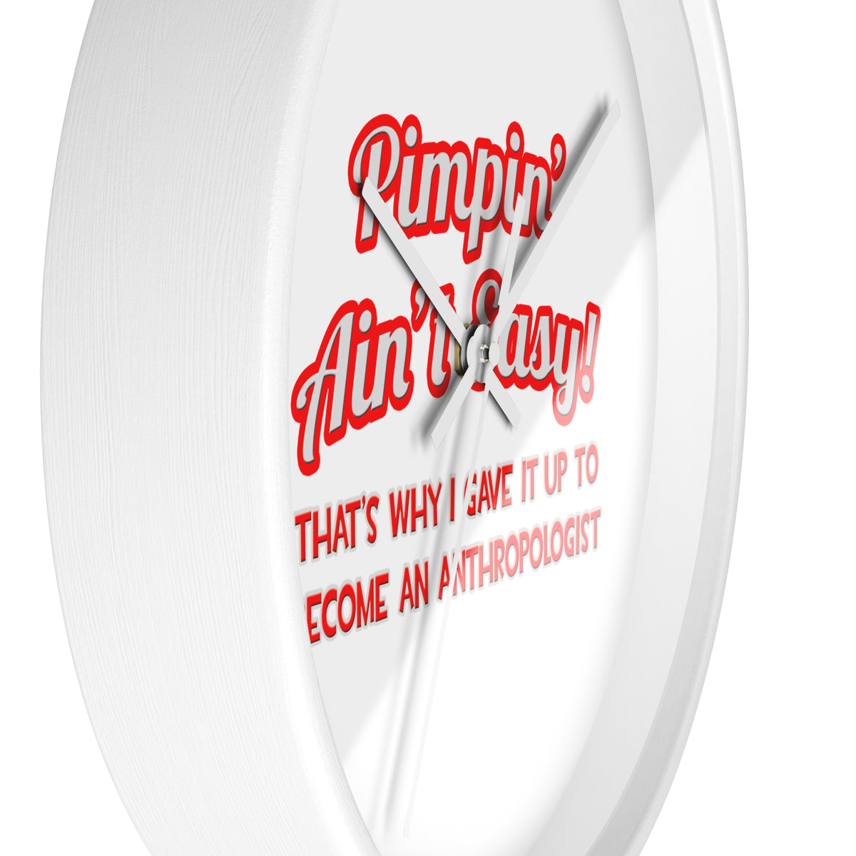 Pimpin' Ain't Easy .. Anthropologist - Wall Clock